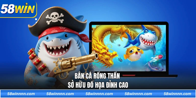 Bắn cá rồng thần sở hữu đồ họa đỉnh cao