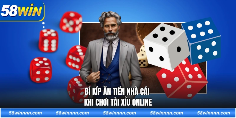 Bí kíp ăn tiền nhà cái khi chơi tài xỉu online