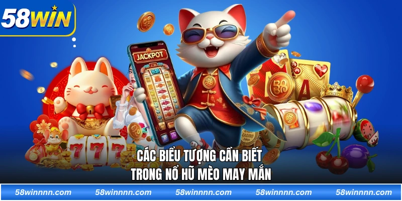 Các biểu tượng cần biết trong Nổ Hũ Mèo May Mắn