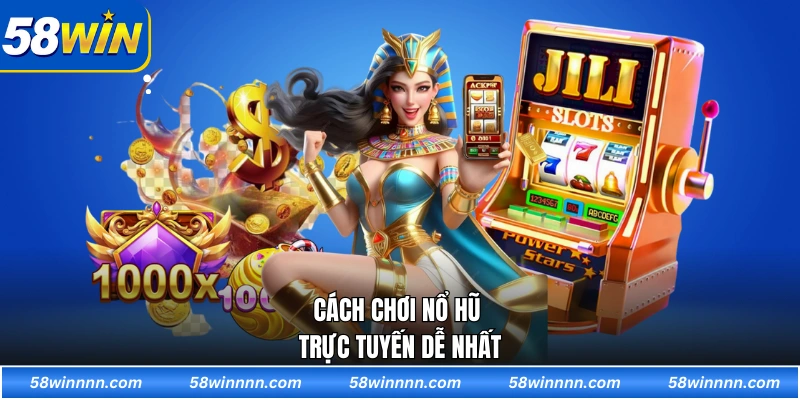 Cách chơi nổ hũ trực tuyến dễ nhất