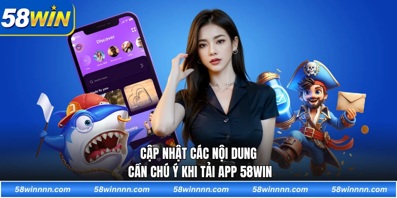Cập nhật các nội dung cần chú ý khi tải app 58WIN