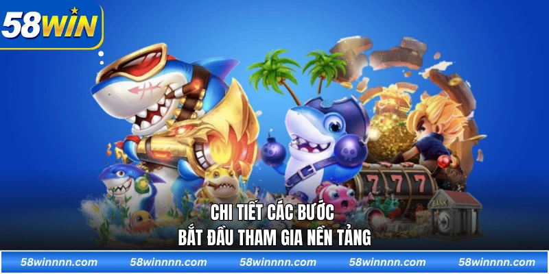 Chi tiết các bước bắt đầu tham gia nền tảng