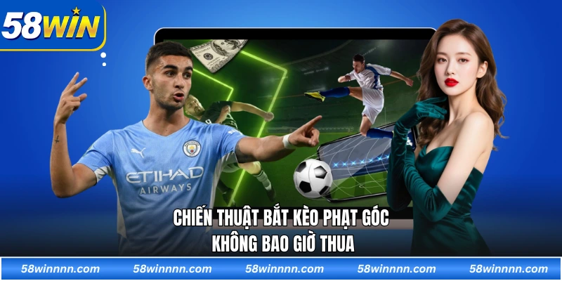 Chiến thuật bắt kèo phạt góc không bao giờ thua