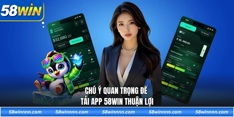 Chú ý quan trọng để tải app 58WIN thuận lợi