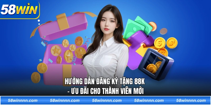 Hướng dẫn đăng ký tặng 88k - Ưu đãi cho thành viên mới