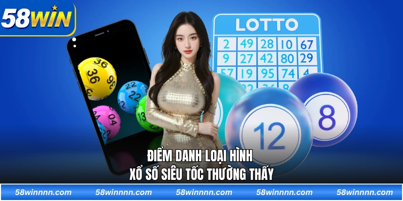 Điểm danh loại hình xổ số siêu tốc thường thấy