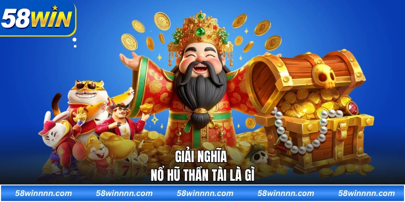Giải nghĩa nổ hũ thần tài là gì