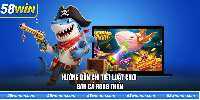 Hướng dẫn chi tiết luật chơi Bắn cá rồng thần