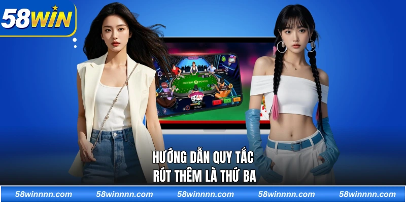 Hướng dẫn quy tắc rút thêm là thứ ba