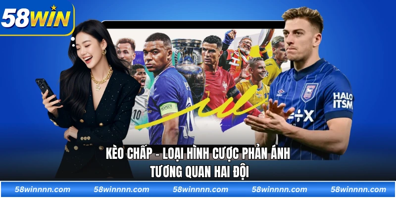 Kèo chấp - Loại hình cược phản ánh tương quan hai đội