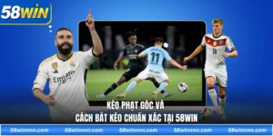 Kèo phạt góc và cách bắt kèo chuẩn xác tại 58WIN