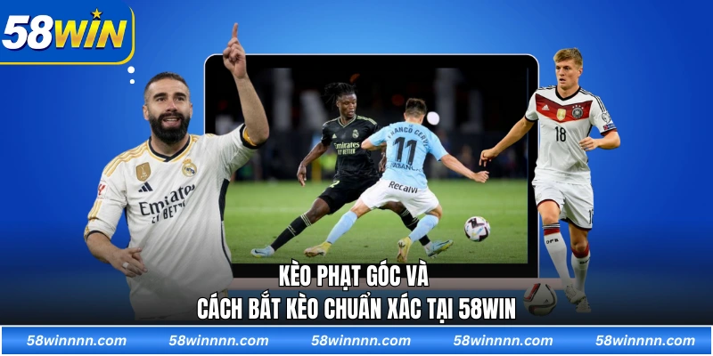 Kèo phạt góc và cách bắt kèo chuẩn xác tại 58WIN