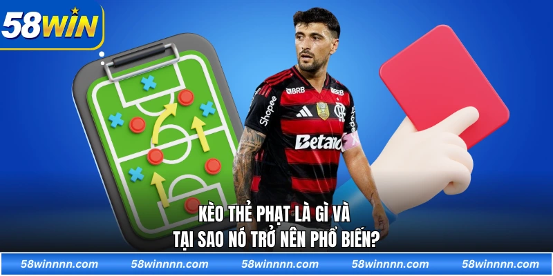 Kèo thẻ phạt là gì và tại sao nó trở nên phổ biến?