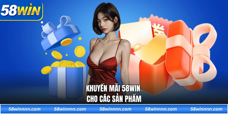 Khuyến mãi 58WIN cho các sản phẩm