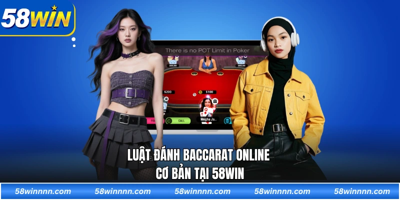 Luật đánh Baccarat online cơ bản tại 58WIN
