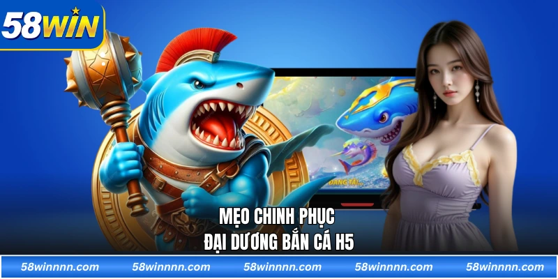 Mẹo chinh phục đại dương bắn cá H5