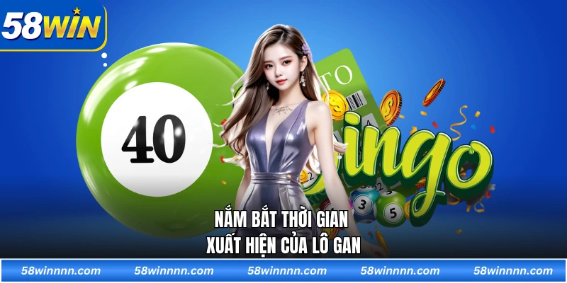 Nắm bắt thời gian xuất hiện của lô gan