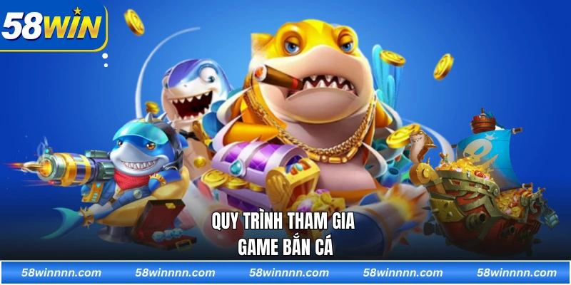 Quy trình tham gia game bắn cá
