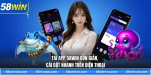 Tải app 58WIN đơn giản, cài đặt nhanh trên điện thoại