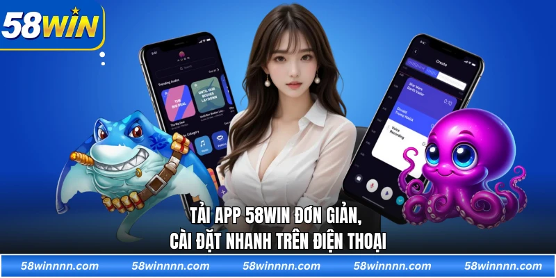 Tải app 58WIN đơn giản, cài đặt nhanh trên điện thoại