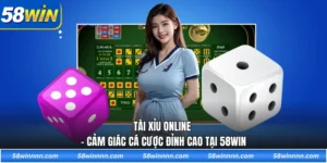 Tài xỉu online - Cảm giác cá cược đỉnh cao tại 58WIN