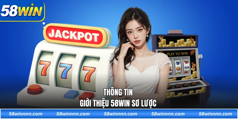 Thông tin giới thiệu 58WIN sơ lược 