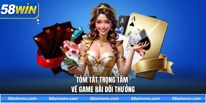 Tóm tắt trọng tâm về Game bài đổi thưởng