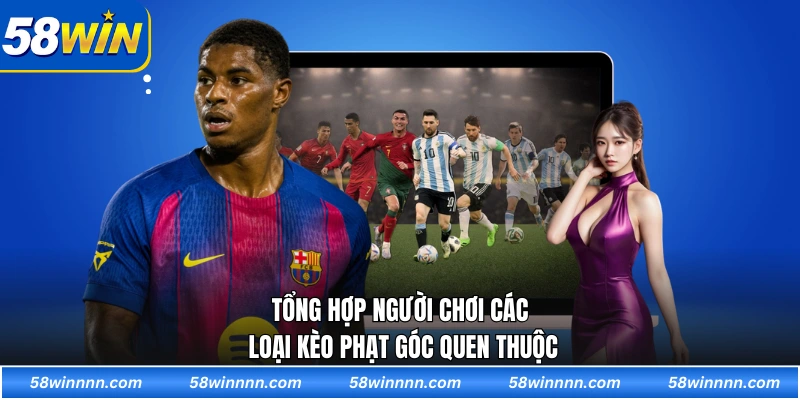 Tổng hợp người chơi các loại kèo phạt góc quen thuộc