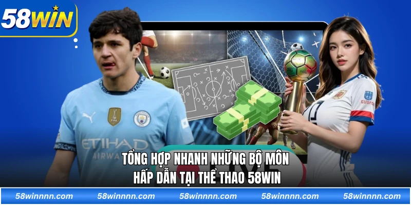Tổng hợp nhanh những bộ môn hấp dẫn tại Thể thao 58WIN