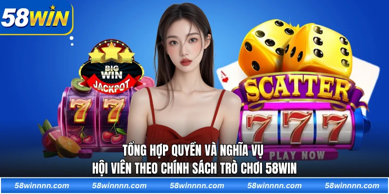Tổng hợp quyền và nghĩa vụ hội viên theo chính sách trò chơi 58WIN