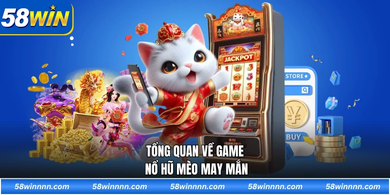 Tổng quan về game Nổ Hũ Mèo May Mắn