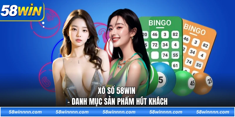 Xổ số 58WIN - Danh mục sản phẩm hút khách